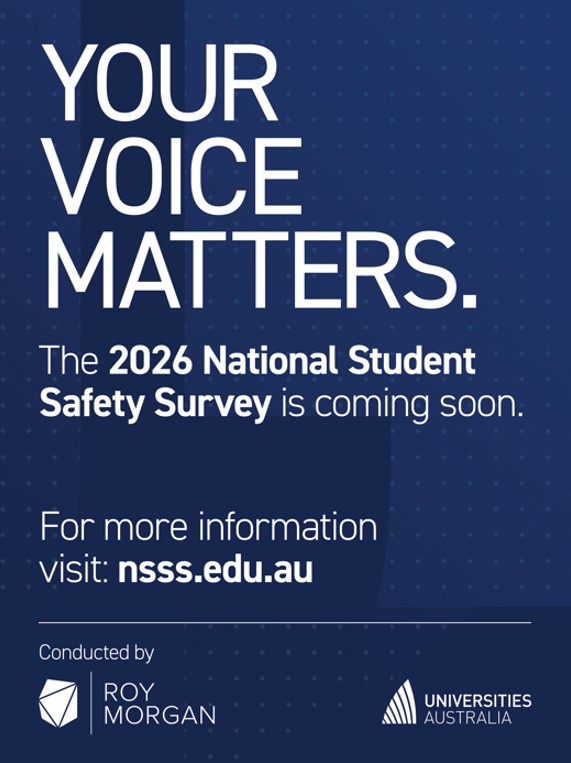 2026 National student safety survey conducted by Roy Morgan & Universities Australia is coming. More info visit nsss.edu.au
